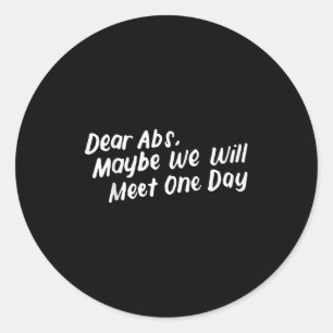 Dear Abs Maybe One Day We Will Meet Funny Gym Quot Classic Round Sticker
