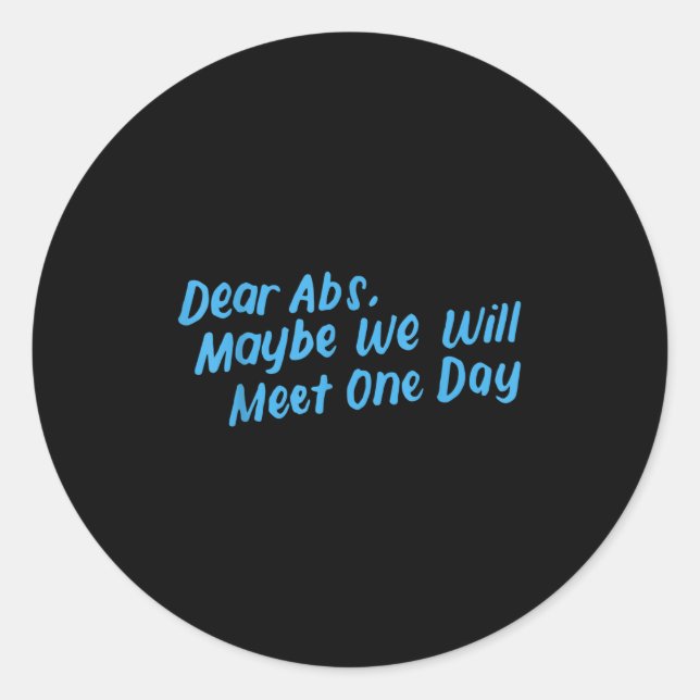 Dear Abs Maybe One Day We Will Meet Funny Gym Quot Classic Round Sticker (Front)