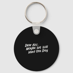 Dear Abs Maybe One Day We Will Meet Funny Gym Quot Key Ring