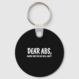 Dear Abs, Maybe One Day We Will Meet Gym Gift Funn Key Ring