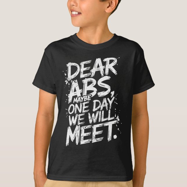Dear Abs Maybe One Day We Will Meet Gym Tee Funny  (Front)