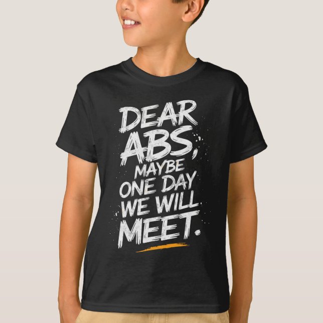 Dear Abs Maybe One Day We Will Meet Gym Tee Funny  (Front)