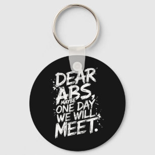 Dear Abs Maybe One Day We Will Meet Gym Tee Funny  Key Ring
