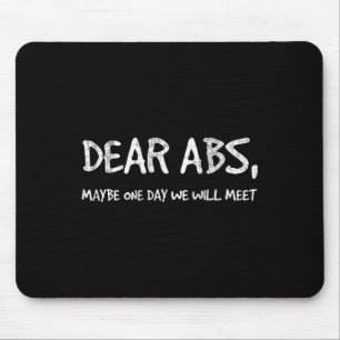 Dear Abs Maybe One Day We Will Meet Gym Tee Funny Mouse Mat