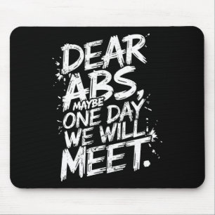 Dear Abs Maybe One Day We Will Meet Gym Tee Funny Mouse Mat