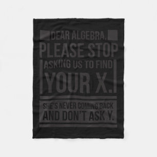 Dear Algebra Find X Ask Y Funny Math Saying Nerd Q Fleece Blanket