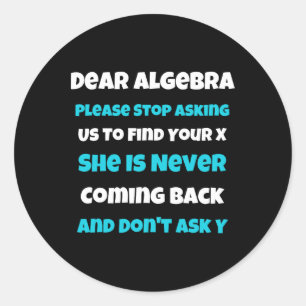 Dear Algebra Fun Sarcastic School Saying For Teen Classic Round Sticker