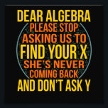 Dear Algebra Math Teacher Mathematics Maths Photo Print<br><div class="desc">This graphic idea is for math lovers. This funny graphic / quote clothing makes all math teachers happy.</div>