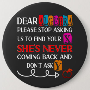 Dear Algebra Please Stop Asking Funny Math Quote  6 Cm Round Badge