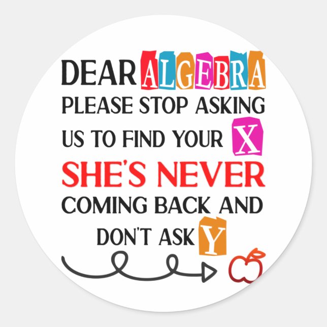 Dear Algebra Please Stop Asking Funny Math Quote  Classic Round Sticker (Front)