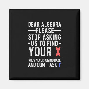 dear algebra please stop asking us to find your x  magnet