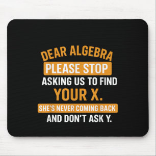 Dear Algebra Stop Asking Me To Find Your X- Maths Mouse Mat