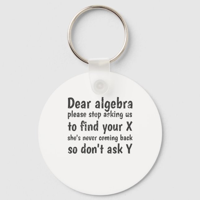 Dear Algebra Stop Asking Us To Find Your X Key Ring (Front)