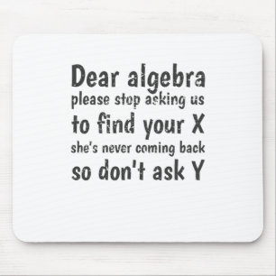 Dear Algebra Stop Asking Us To Find Your X Mouse Mat