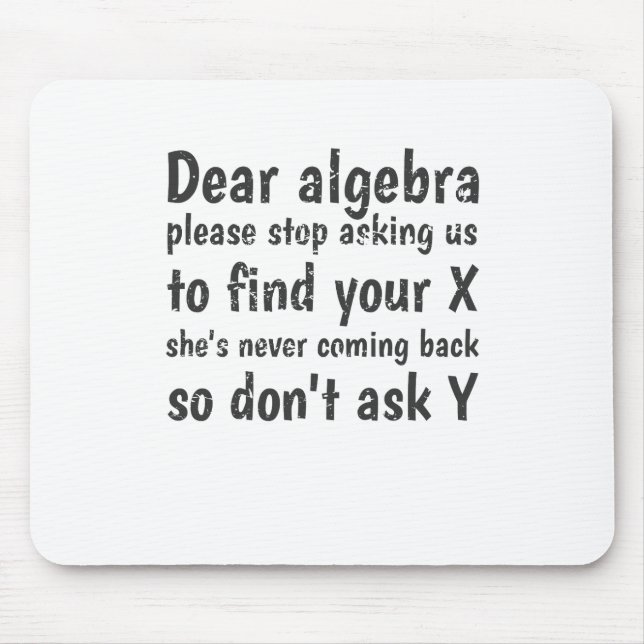 Dear Algebra Stop Asking Us To Find Your X Mouse Mat (Front)