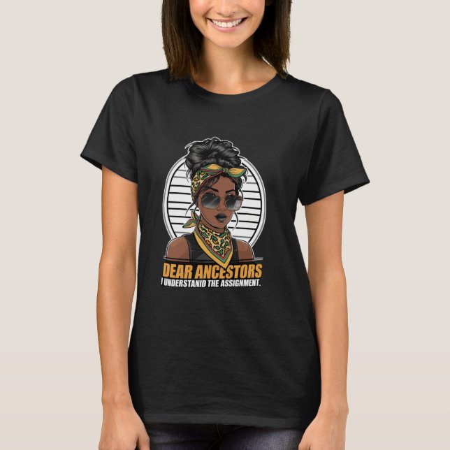 Dear Ancestors I Understand The Assignment, Funny  T-Shirt (Front)