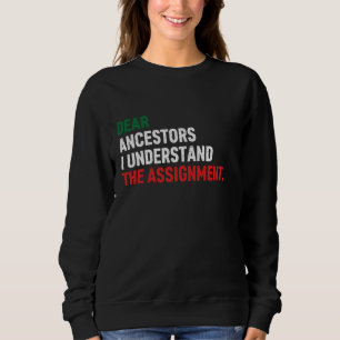 Dear Ancestors I Understand The Assignment Sweatshirt