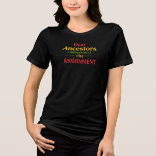 Dear Ancestors, I Understand The Assignment Tri-Blend Shirt