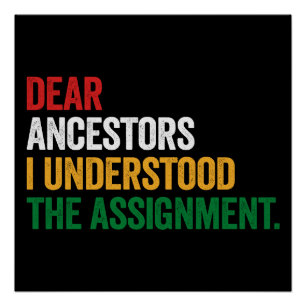 Dear Ancestors I Understood The Assignment Gift Poster
