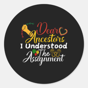 Dear Ancestors I Understood The Ignment Juneteenth Classic Round Sticker
