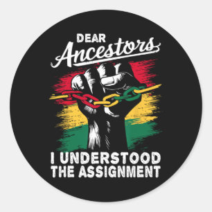Dear Ancestors I Understood The Ignment Juneteenth Classic Round Sticker