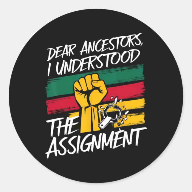 Dear Ancestors I Understood The Ignment Juneteenth Classic Round Sticker (Front)