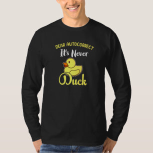 Dear Autocorrect It's Never Duck T-Shirt