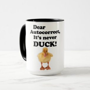 DEAR AUTOCORRECT, IT'S NEVER DUCK! T-Shirt Mug