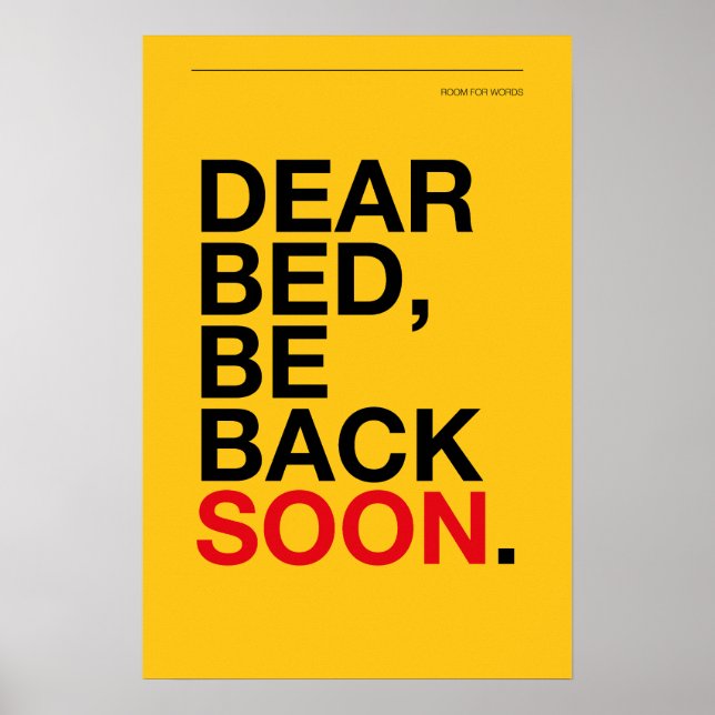 DEAR BED, BE BACK SOON – Bedroom Poster (Front)
