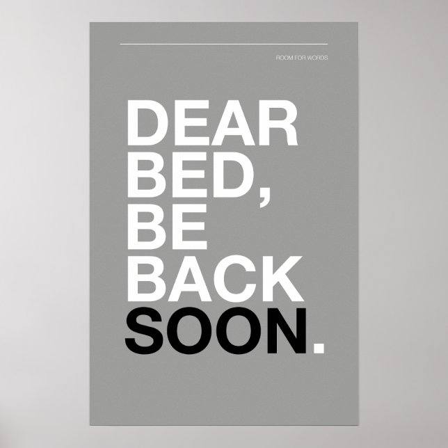 DEAR BED, BE BACK SOON – Bedroom Poster (Front)