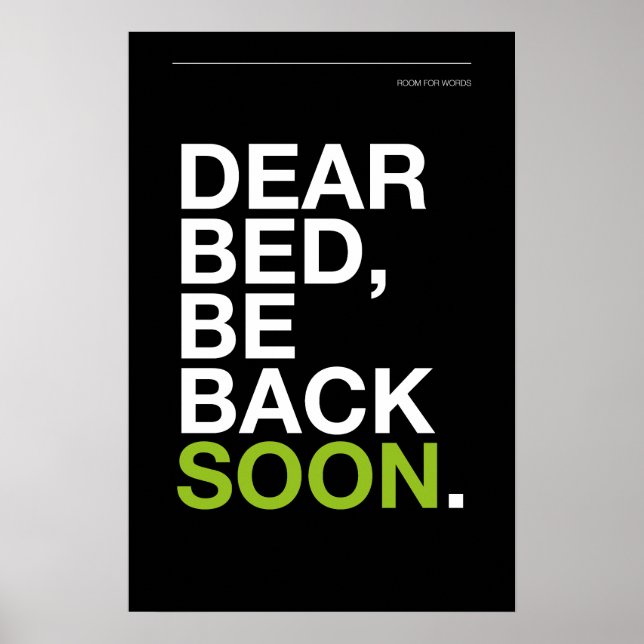 DEAR BED, BE BACK SOON – Bedroom Poster (Front)