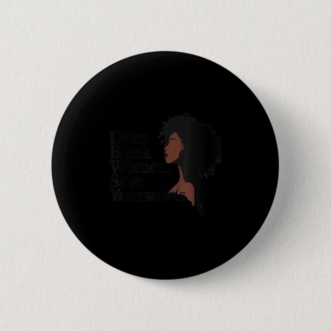 Dear Black Women, Save Yourselves  6 Cm Round Badge (Front)