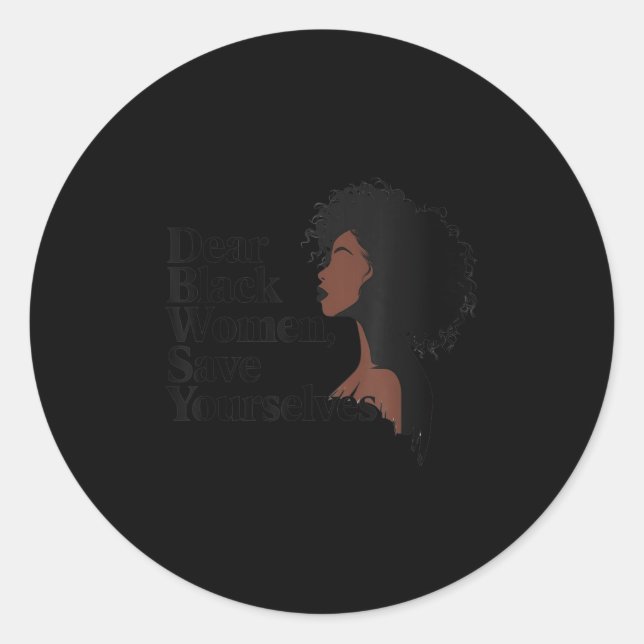Dear Black Women, Save Yourselves  Classic Round Sticker (Front)