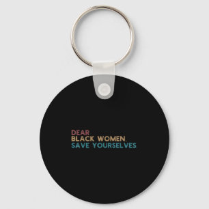 Dear Black Women Save Yourselves Motivation Quote  Key Ring