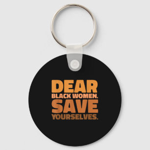 Dear Black Women Save Yourselves Motivation Quote  Key Ring