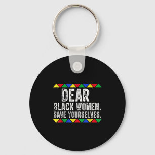 Dear Black Women Save Yourselves Motivation Quote  Key Ring
