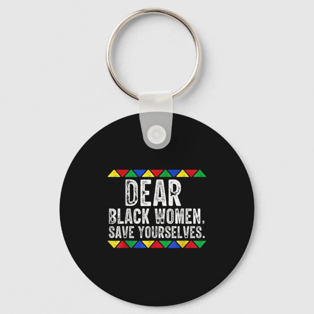 Dear Black Women Save Yourselves Motivation Quote  Key Ring (Front)