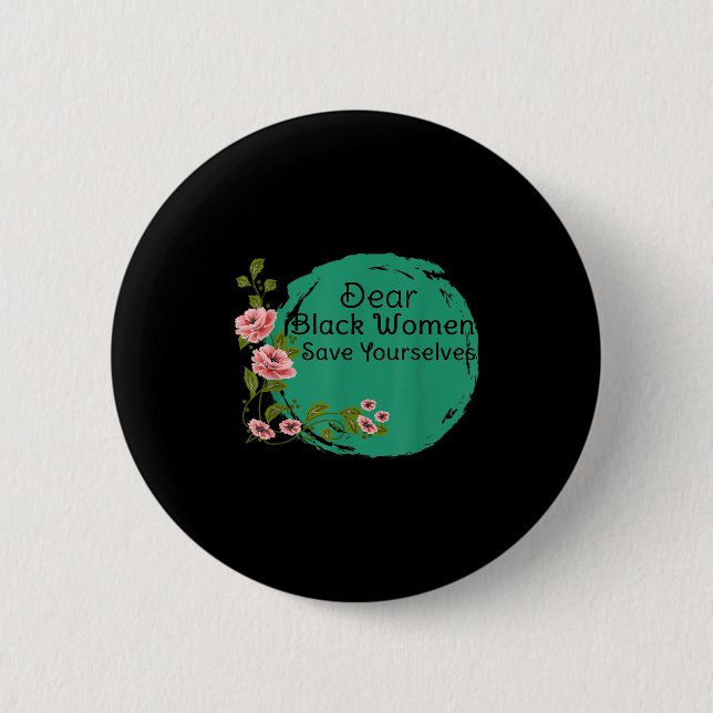 Dear Black Women Save Yourselves Motivation Quotes 6 Cm Round Badge (Front)