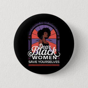 Dear Black Women Save Yourselves Motivation Quotes 6 Cm Round Badge