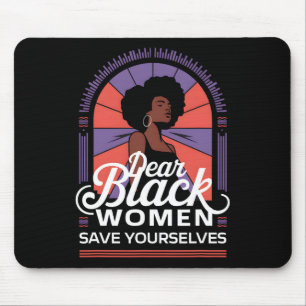 Dear Black Women Save Yourselves Motivation Quotes Mouse Mat