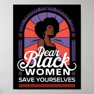 Dear Black Women Save Yourselves Motivation Quotes Poster
