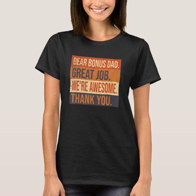 Dear Bonus Dad Great Job We re Awesome Thank You F T-Shirt (Front)