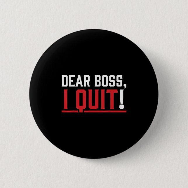 Dear Boss I Quit Humour Farewell  6 Cm Round Badge (Front)