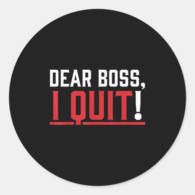 Dear Boss I Quit Humour Farewell  Classic Round Sticker (Front)
