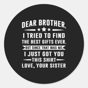 Dear Brother I Tried To Find Funny Sibling Humor F Classic Round Sticker