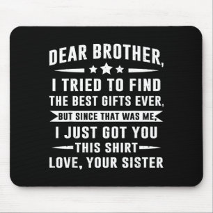 Dear Brother I Tried To Find Funny Sibling Humor F Mouse Mat