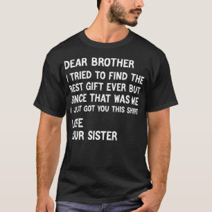 Dear Brother I Tried to Find the Best Present T-Shirt