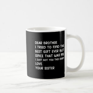 Dear Brother I Tried To Find The Ever But Since Wa Coffee Mug