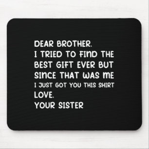 Dear Brother I Tried To Find The Ever But Since Wa Mouse Mat