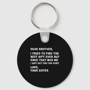 Dear Brother I Tried To Find The I Just Got You Th Key Ring